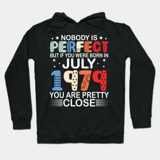 Nobody Is Perfect But If You Were Born In July 1979 You Are Pretty Close Happy Birthday 41 Years Old Hoodie